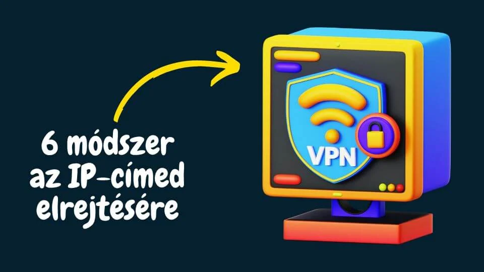 IP-cím elrejtése és online adatvédelem: 6 bevált módszer 2026-ban